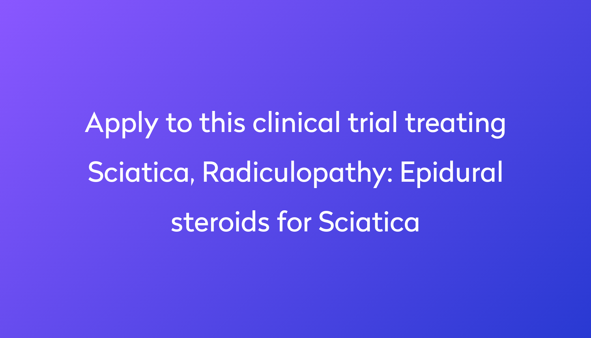 Epidural Steroids For Sciatica Clinical Trial 2023 Power   Apply To This Clinical Trial Treating Sciatica, Radiculopathy %0A%0AEpidural Steroids For Sciatica 